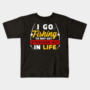 I go fishing to not get stressed out in life Kids T-Shirt